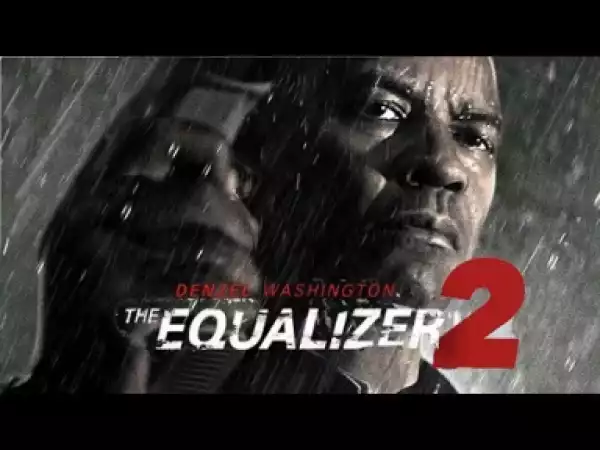 Video: The Equalizer 2 Official Trailer (2018)